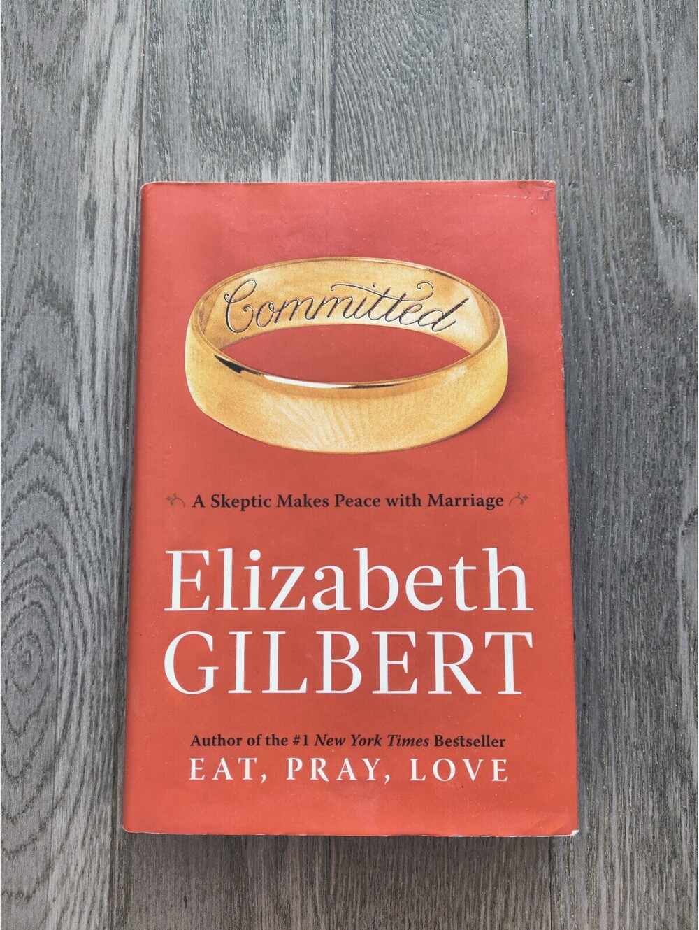 Committed A Skeptic Makes Peace with Marriage Elizabeth Gilbert Hardcover Book